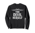 Devil Herself Occult Dark Feminine Sweatshirt - Casual Everyday Wear Unisex - T-Shirt, Sweatshirt, Hoodie