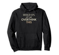 Overthinking Anxiety Funny Self Deprecating Hoodie - Trendy Graphic Unisex - T-Shirt, Sweatshirt, Hoodie