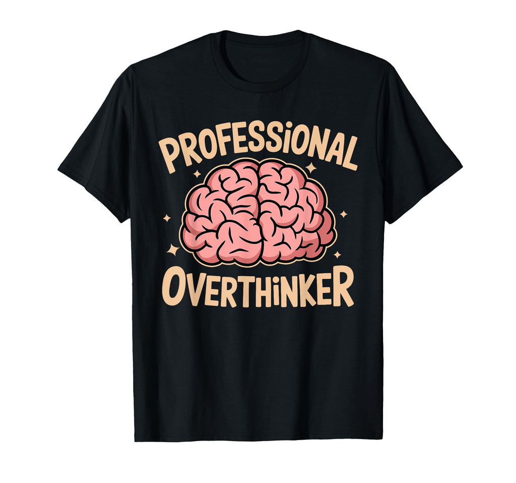 Professional Overthinker Anxiety Mental T-Shirt - Custom Art Print Unisex - T-Shirt, Sweatshirt, Hoodie