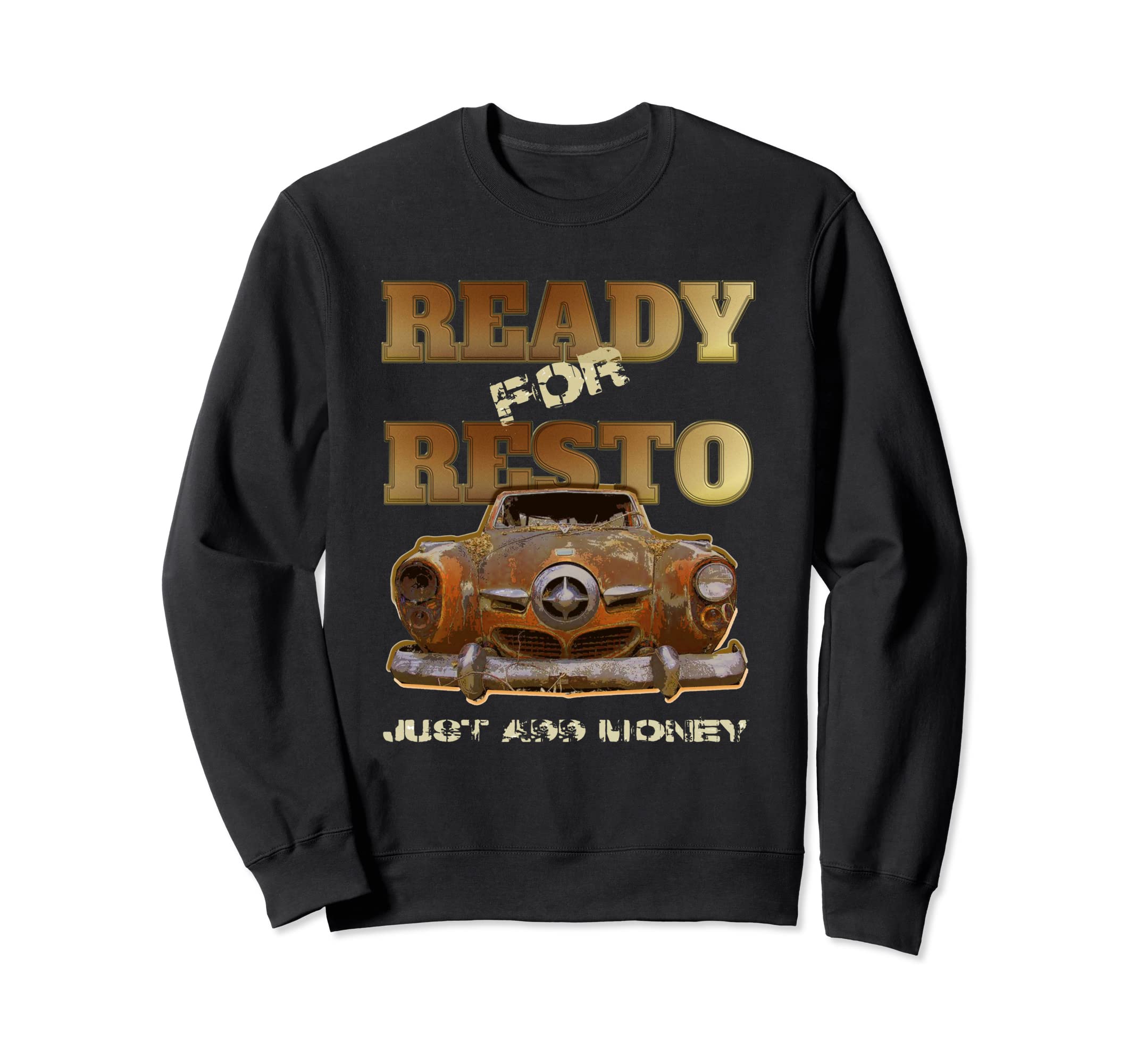 Old Studebaker Is Ready Resto Sweatshirt - Custom Art Print Unisex - T-Shirt, Sweatshirt, Hoodie