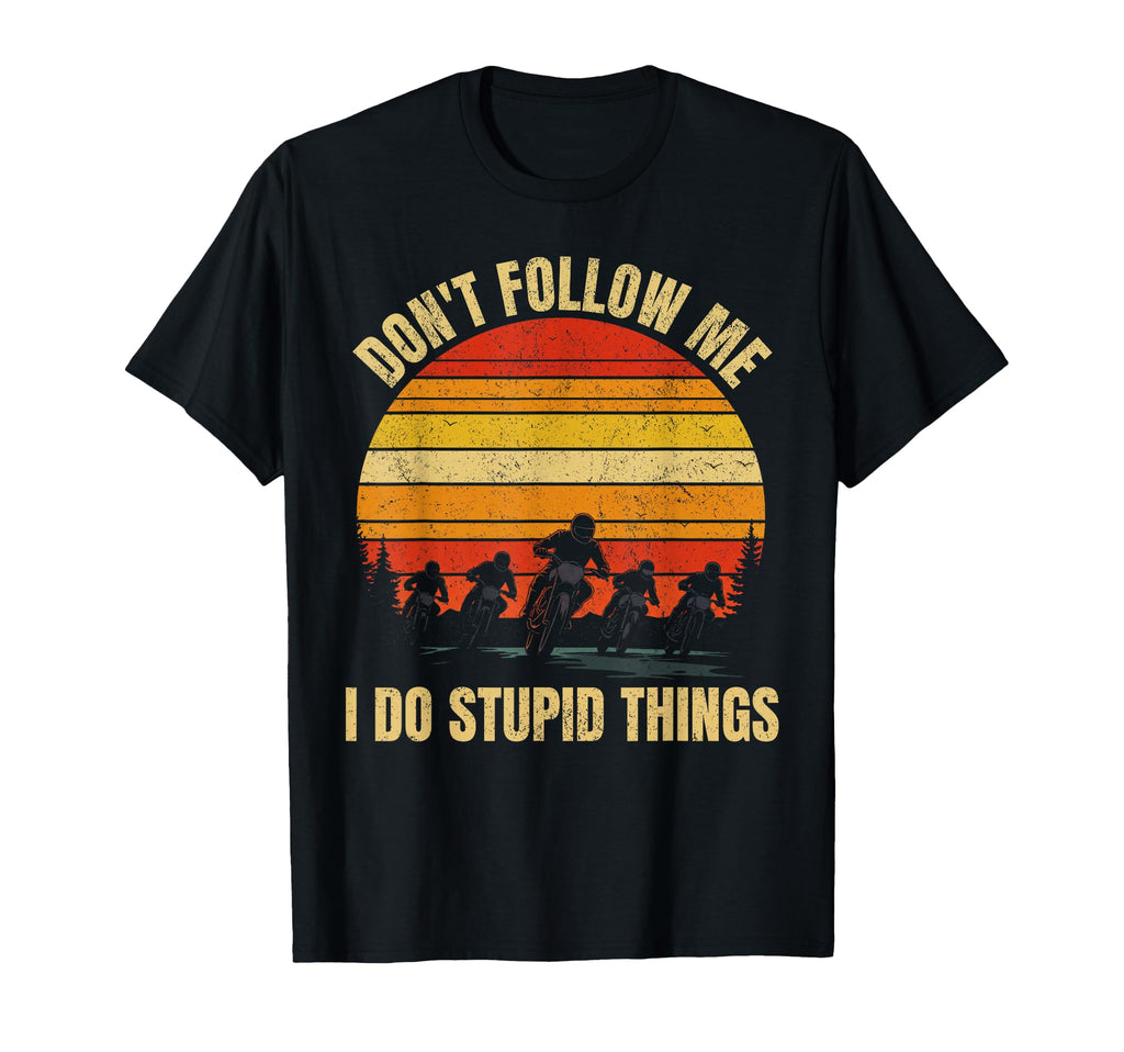 Dont Follow Me I Do Stupid Things T-Shirt - Fun Novelty Design Men Women - T-Shirt, Sweatshirt, Hoodie
