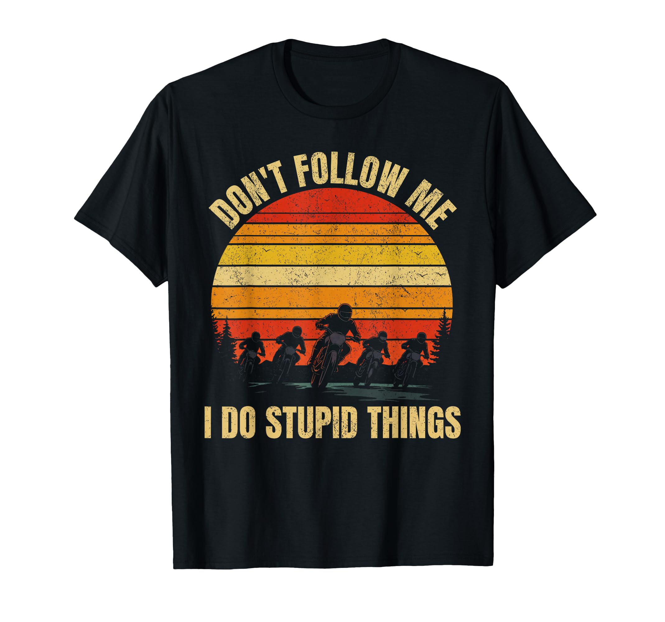 Dont Follow Me I Do Stupid Things T-Shirt - Fun Novelty Design Men Women - T-Shirt, Sweatshirt, Hoodie