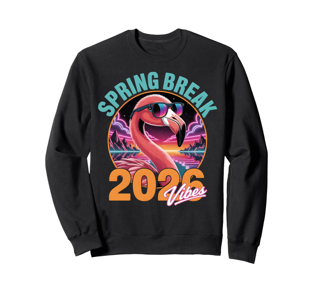 Spring Break 2026 Vibes Flamingo Sweatshirt - Unique Graphic for Adults - T-Shirt, Sweatshirt, Hoodie