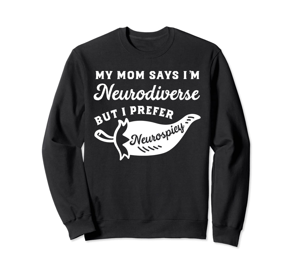 Neurospicy Toddlers Neurodivergent Sweatshirt - Unique Graphic Men Women - T-Shirt, Sweatshirt, Hoodie