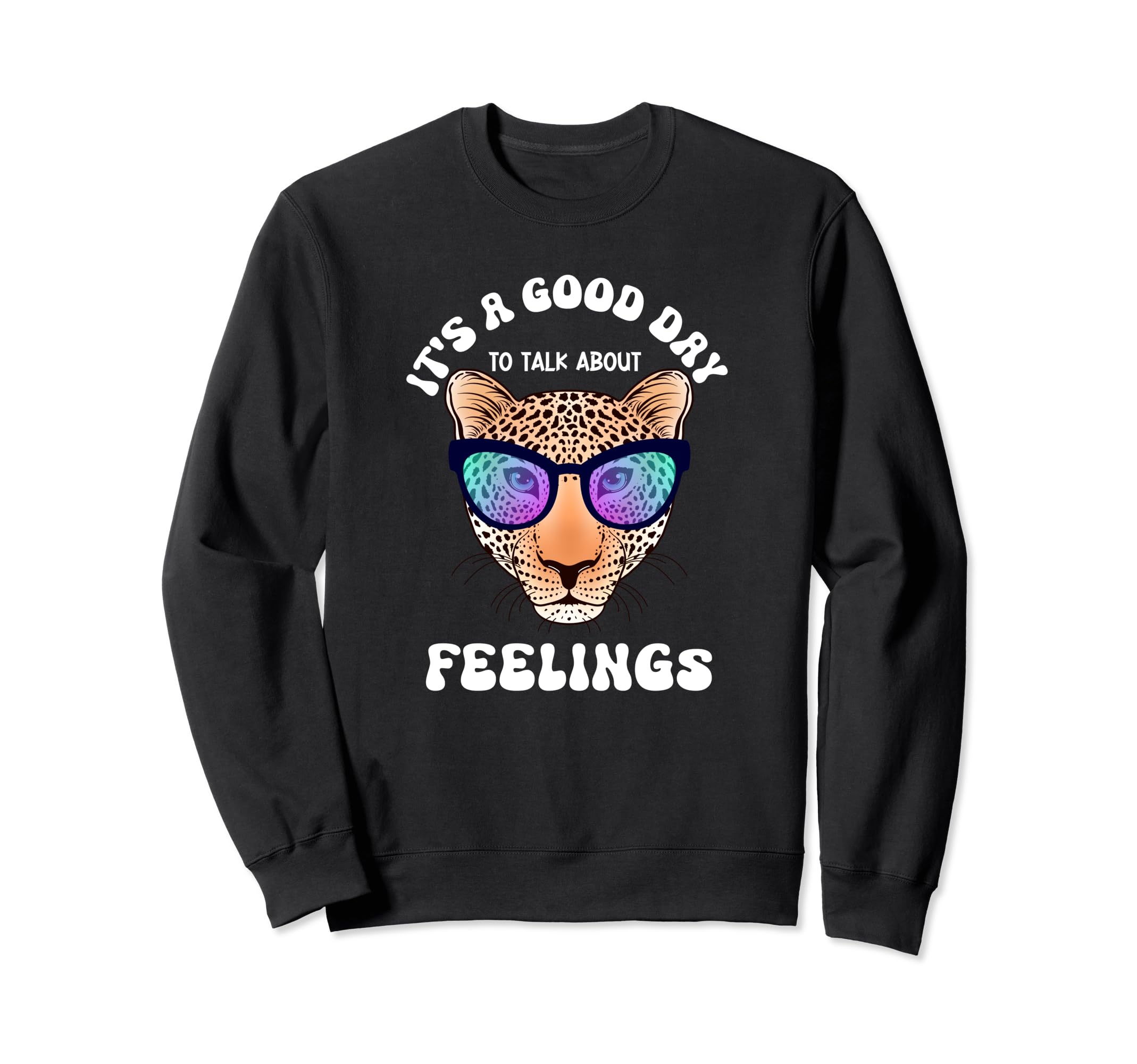 Funny Good Day To Talk About Feelings Sweatshirt - Novelty Apparel Unisex - T-Shirt, Sweatshirt, Hoodie