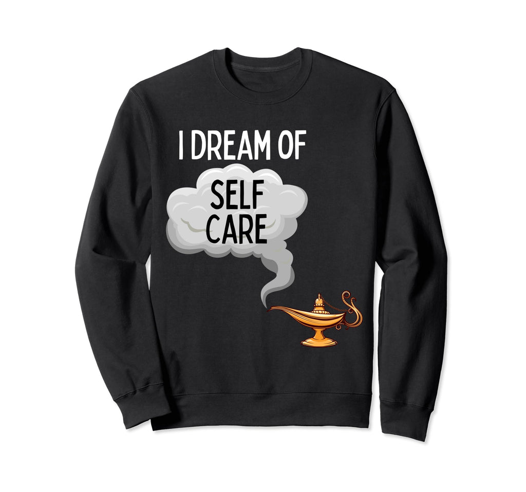 Fun Dream Self Care Sweatshirt - Novelty Apparel Unisex - T-Shirt, Sweatshirt, Hoodie