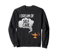 Fun Dream Self Care Sweatshirt - Novelty Apparel Unisex - T-Shirt, Sweatshirt, Hoodie