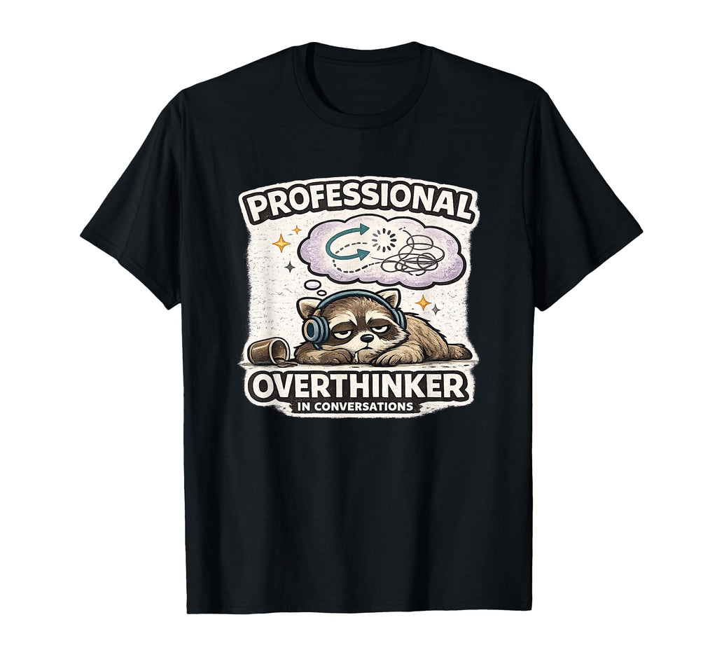 Professional Overthinker Conversations T-Shirt - Novelty Apparel Unisex - T-Shirt, Sweatshirt, Hoodie