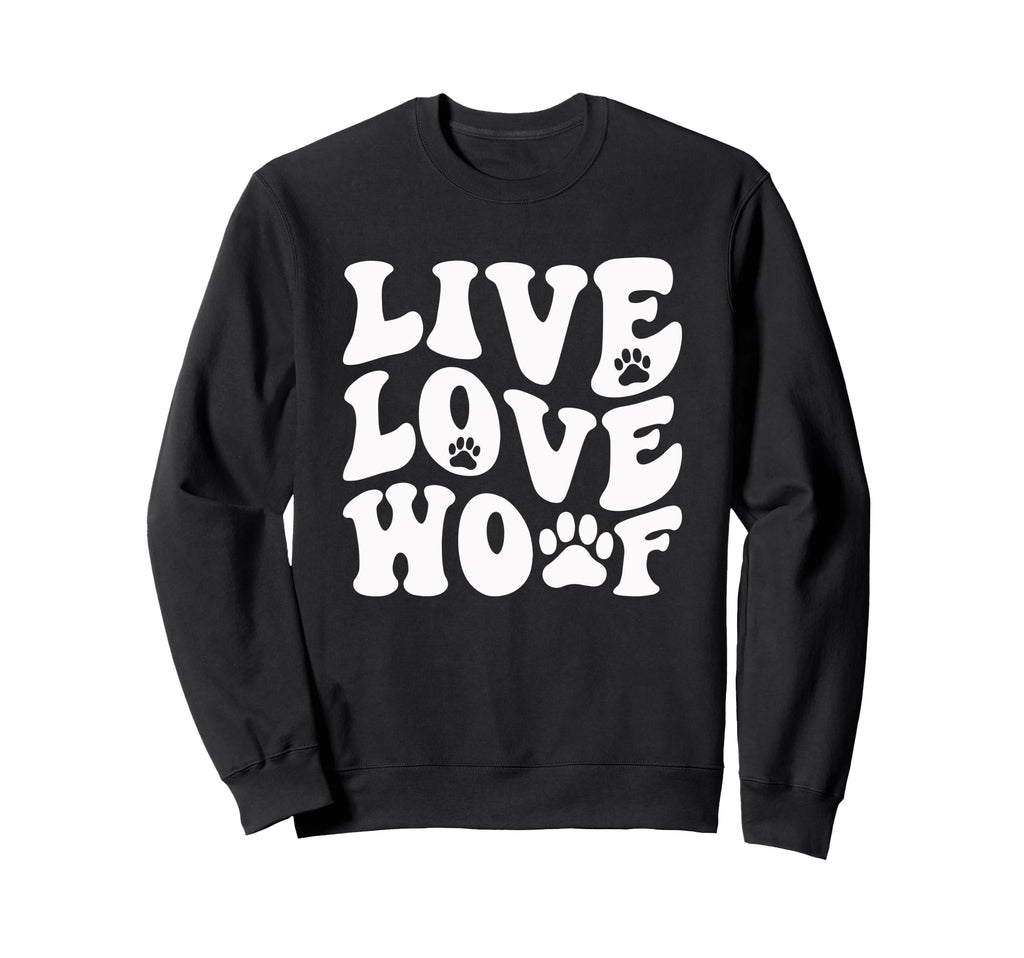 Live Love Woof Funny Typographic Sweatshirt - Custom Art Print for Adults - T-Shirt, Sweatshirt, Hoodie