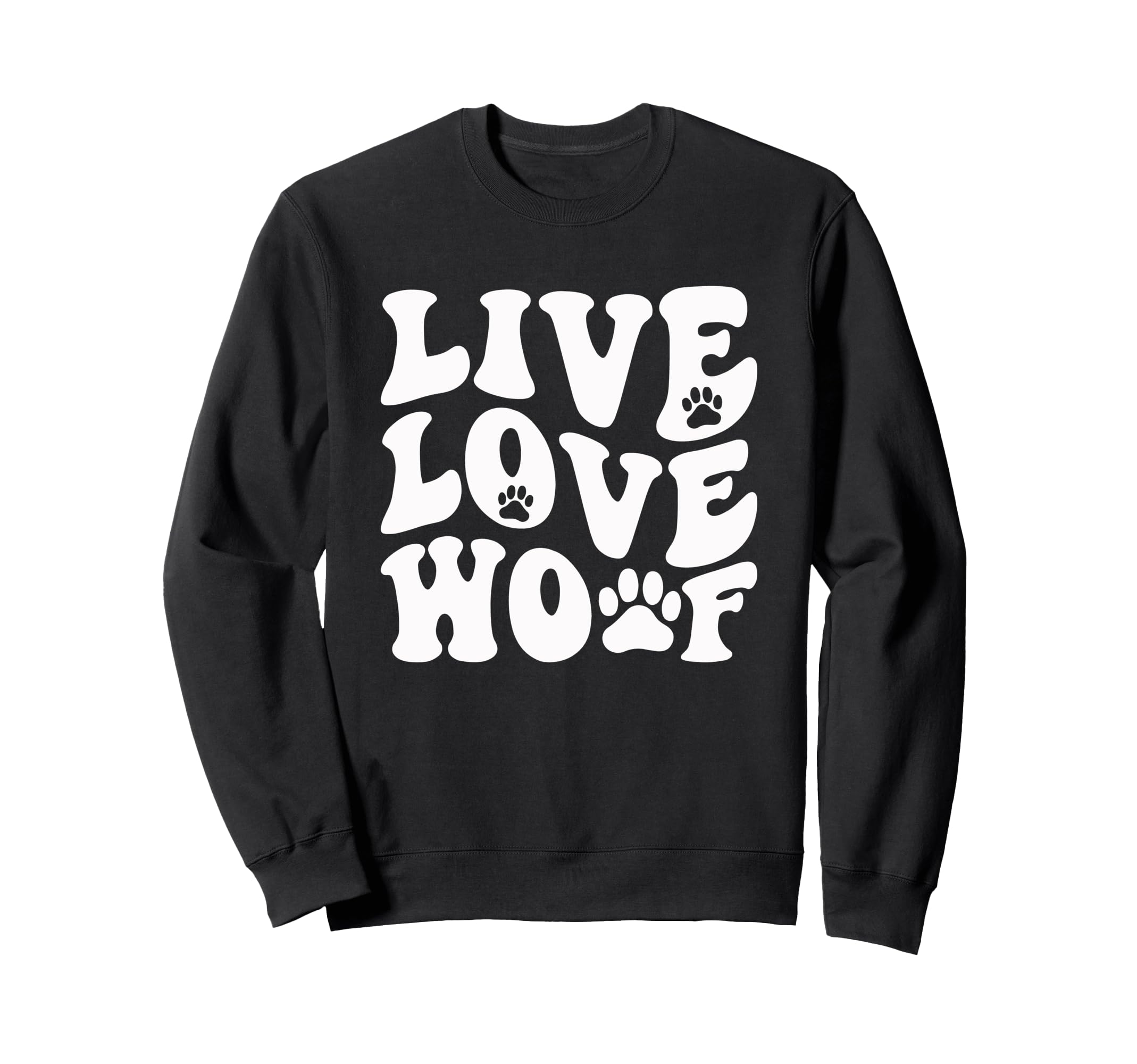 Live Love Woof Funny Typographic Sweatshirt - Graphic Print Unisex - T-Shirt, Sweatshirt, Hoodie