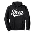 Sleep Script Typography Nap Lovers Hoodie - Novelty Apparel Men Women - T-Shirt, Sweatshirt, Hoodie