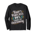 Todays Forecast 99 Chance Overthinking T-Shirt - Unique Graphic Men Women - T-Shirt, Sweatshirt, Hoodie