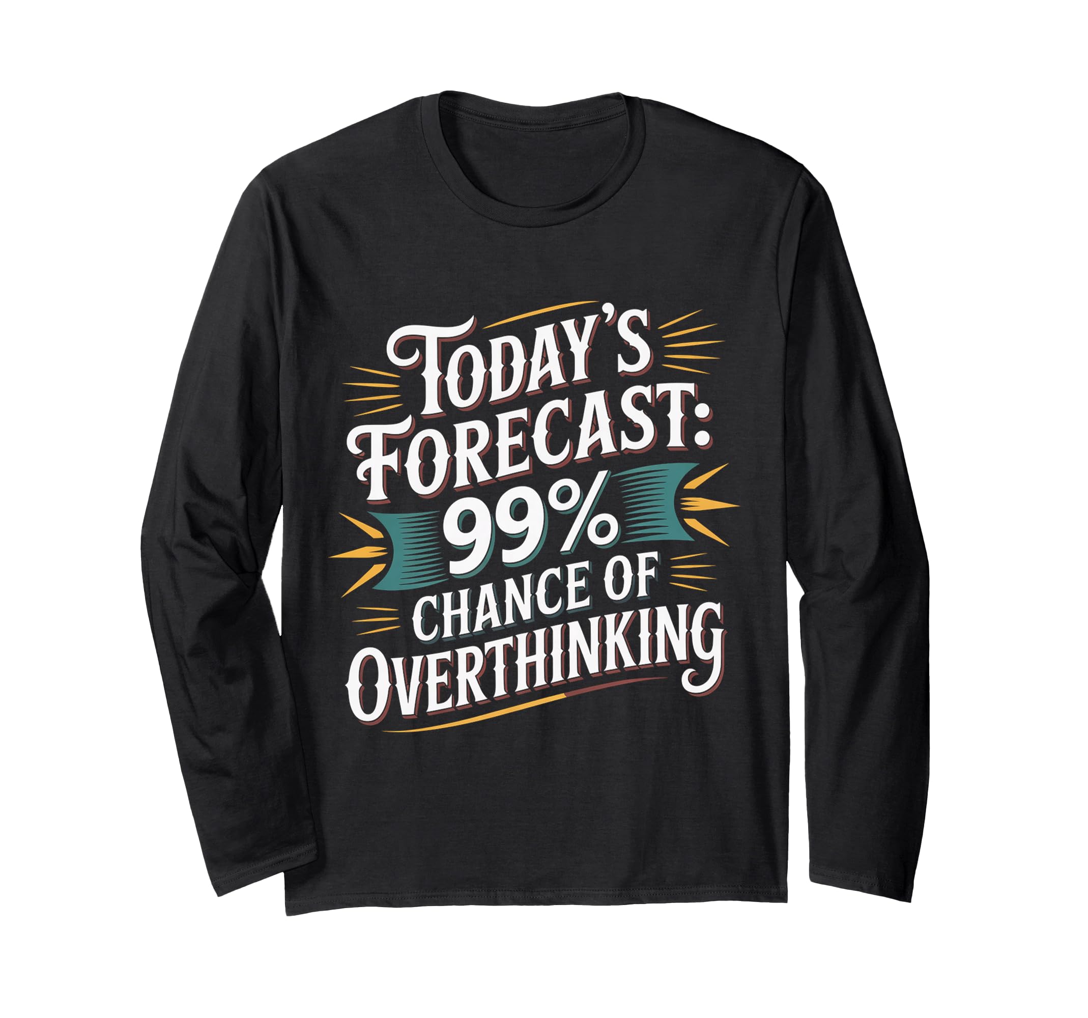 Todays Forecast 99 Chance Overthinking T-Shirt - Unique Graphic Men Women - T-Shirt, Sweatshirt, Hoodie