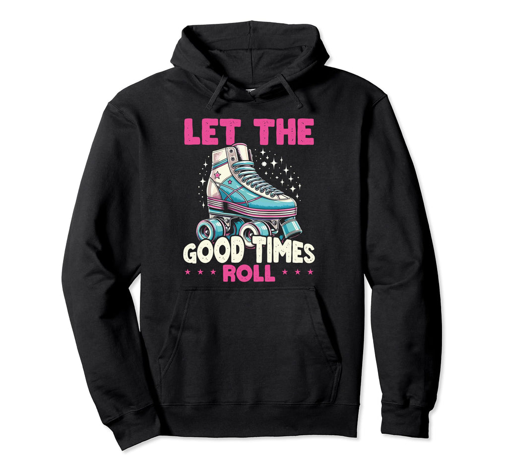 Let Good Times Roll Roller Skating Derby Hoodie - Unique Graphic Unisex - T-Shirt, Sweatshirt, Hoodie