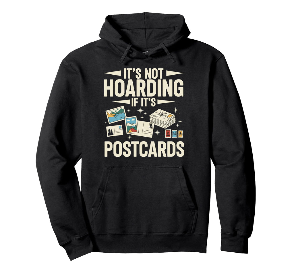 Its Not Hoarding If Its Postcards Hoodie - Unique Graphic Men Women - T-Shirt, Sweatshirt, Hoodie