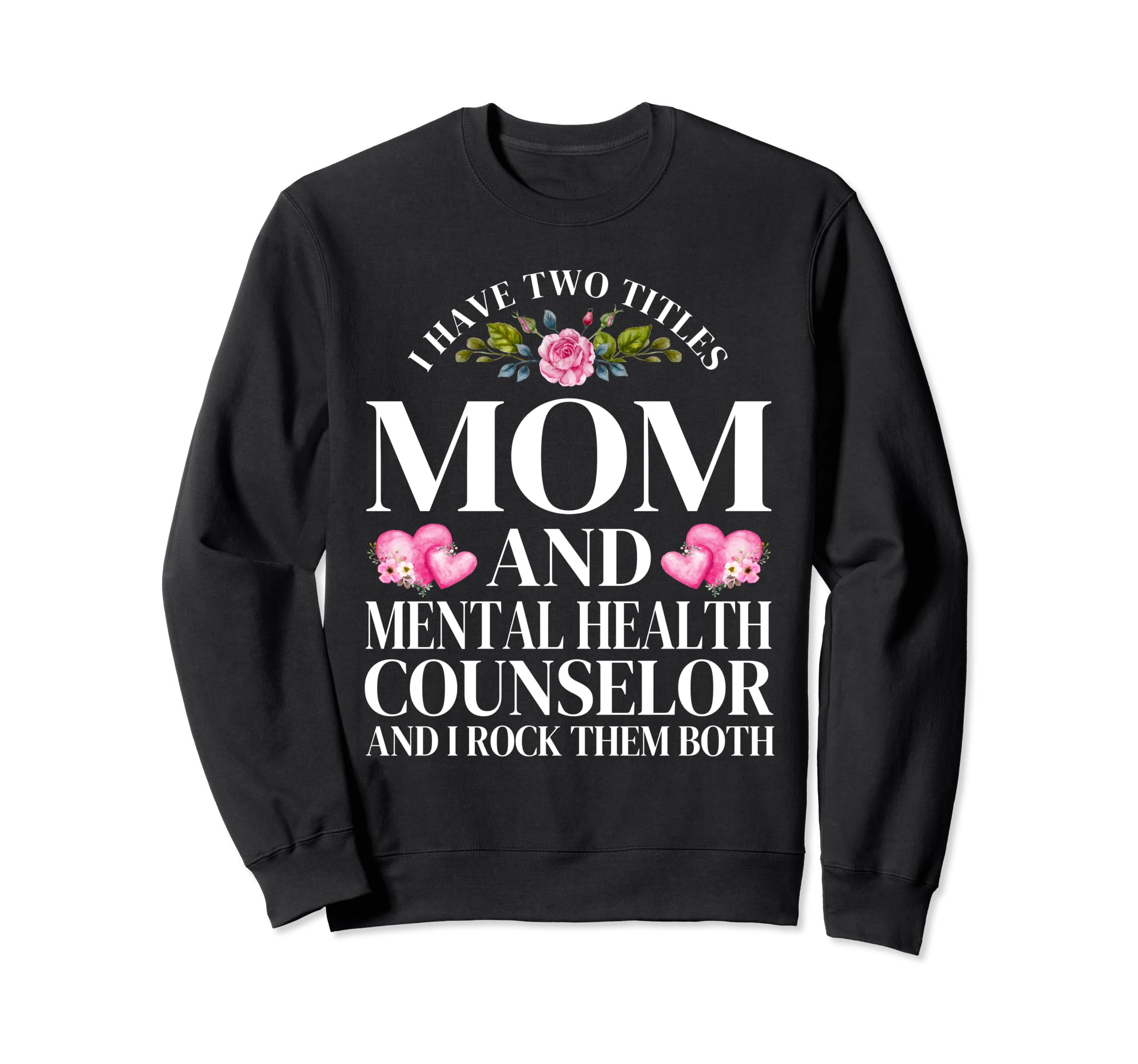 I Have Two Titles Mom Mental Health Sweatshirt - Graphic Print for Adults - T-Shirt, Sweatshirt, Hoodie