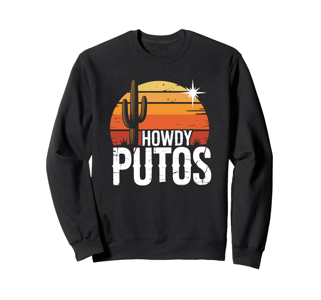 Howdy Putos Funny Western Cowboy Sweatshirt - Streetwear Style for Adults - T-Shirt, Sweatshirt, Hoodie