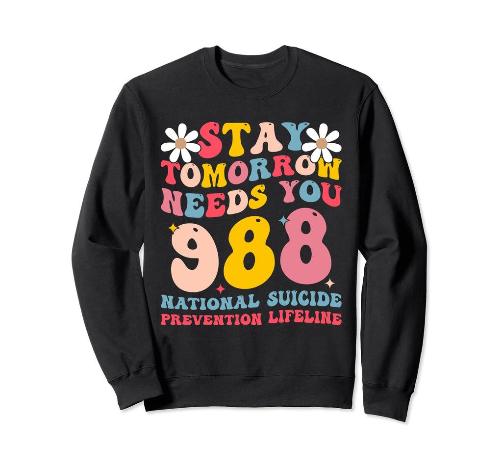 Stay Tomorrow Needs You 988 Mental Sweatshirt - Streetwear Style Unisex - T-Shirt, Sweatshirt, Hoodie