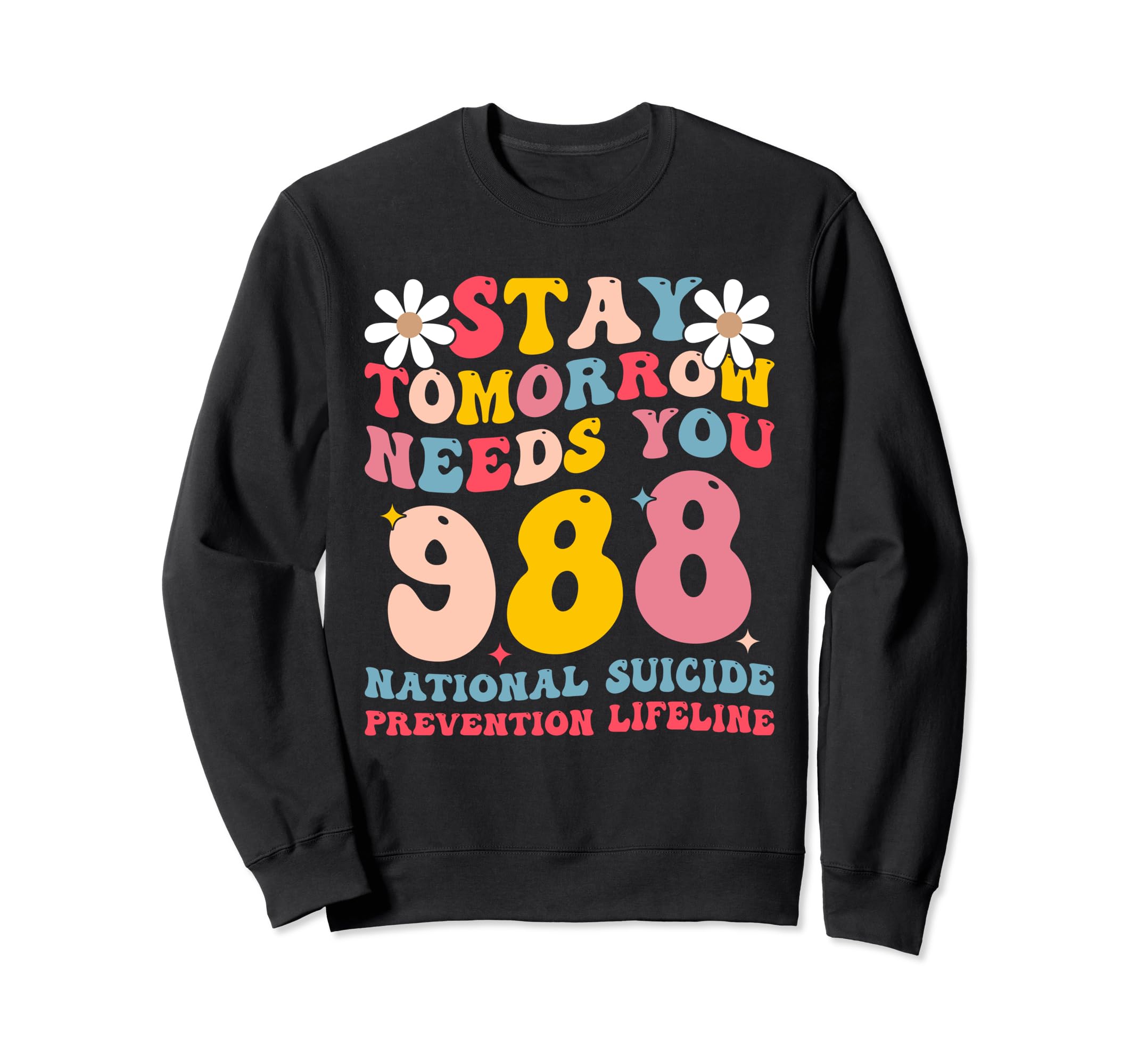 Stay Tomorrow Needs You 988 Mental Sweatshirt - Streetwear Style Unisex - T-Shirt, Sweatshirt, Hoodie