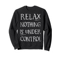 Relax Nothing Is Under Control Yoga Sweatshirt - Minimalist Print Unisex - T-Shirt, Sweatshirt, Hoodie