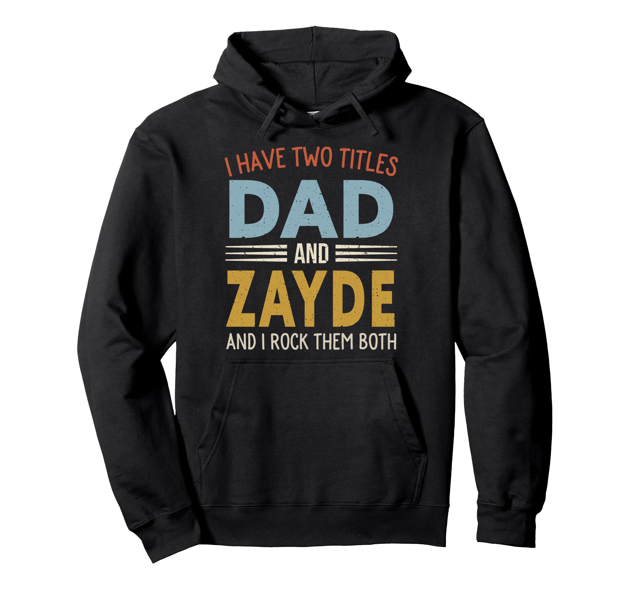 I Have Two Titles Dad And Zayde Fathers Day Hoodie - Novelty Apparel Unisex - T-Shirt, Sweatshirt, Hoodie
