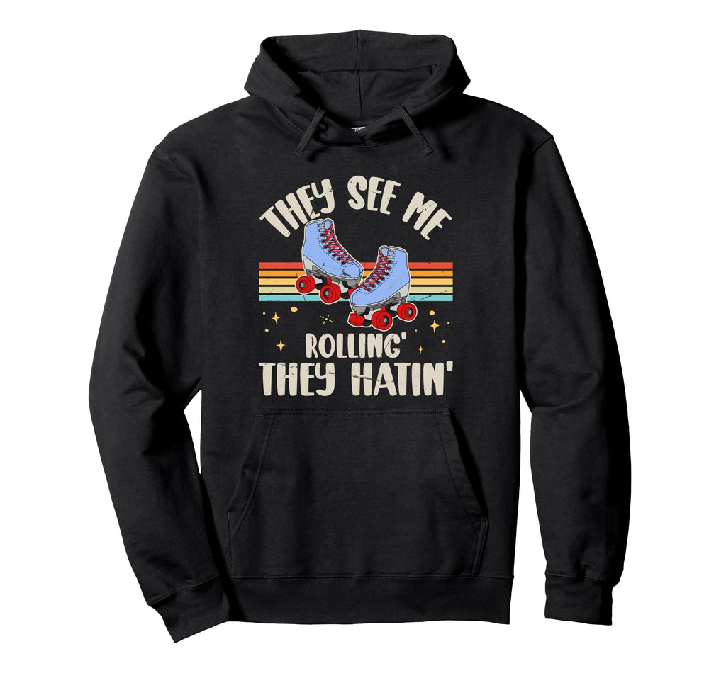 Roller Skating They See Me Rollin They Hoodie - Fun Novelty Design Unisex - T-Shirt, Sweatshirt, Hoodie
