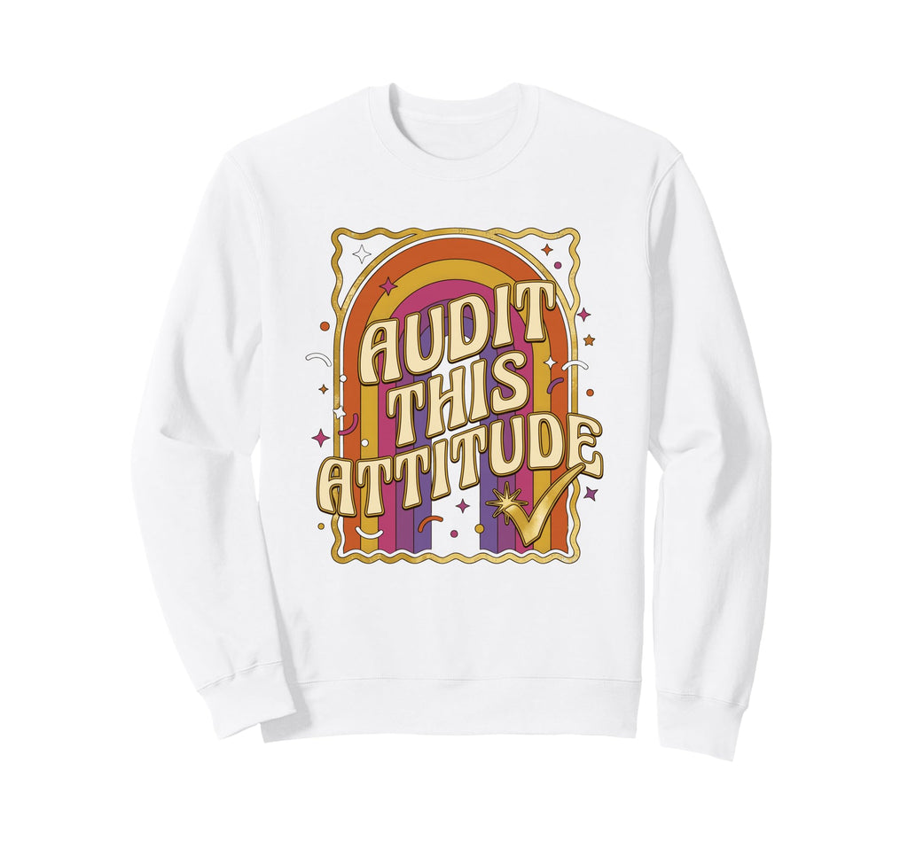 Audit This Attitude Accountant Cpa Sweatshirt - Novelty Apparel Men Women - T-Shirt, Sweatshirt, Hoodie