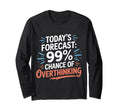 Todays Forecast 99 Chance Overthinking T-Shirt - Custom Art Print Men Women - T-Shirt, Sweatshirt, Hoodie