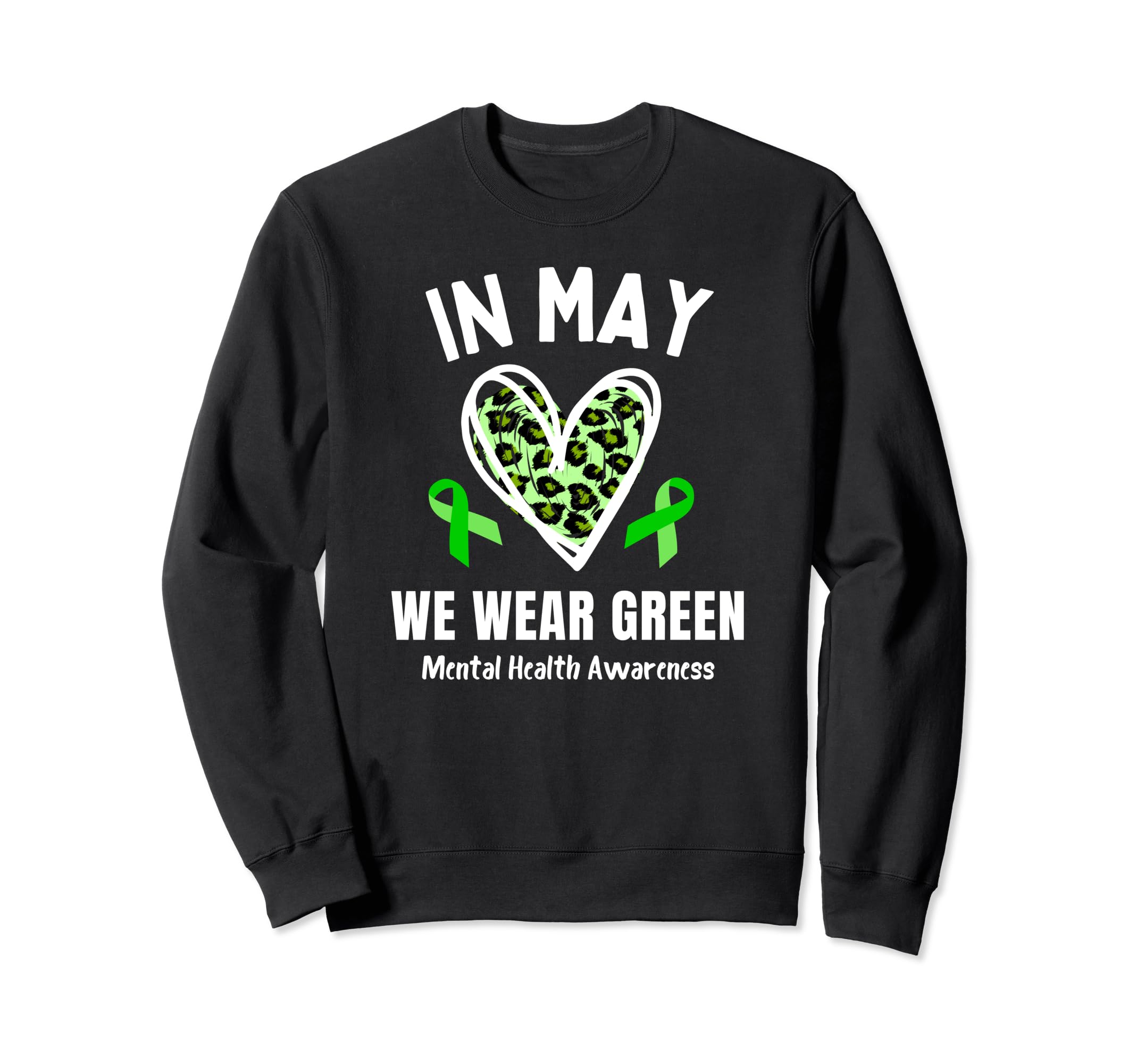 May We Wear Green Mental Health Sweatshirt - Custom Art Print Unisex - T-Shirt, Sweatshirt, Hoodie