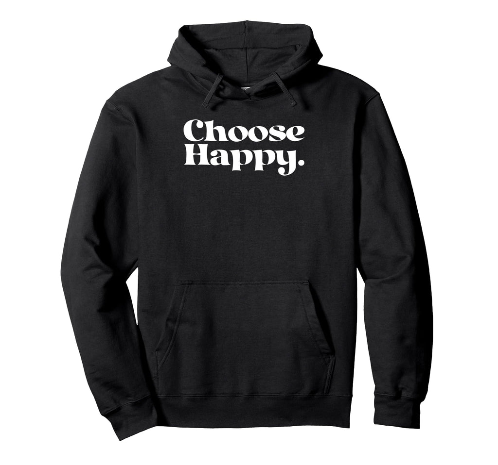 Choose Happy Happiness Self Care Love Hoodie - Aesthetic Graphic Men Women - T-Shirt, Sweatshirt, Hoodie