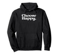 Choose Happy Happiness Self Care Love Hoodie - Aesthetic Graphic Men Women - T-Shirt, Sweatshirt, Hoodie