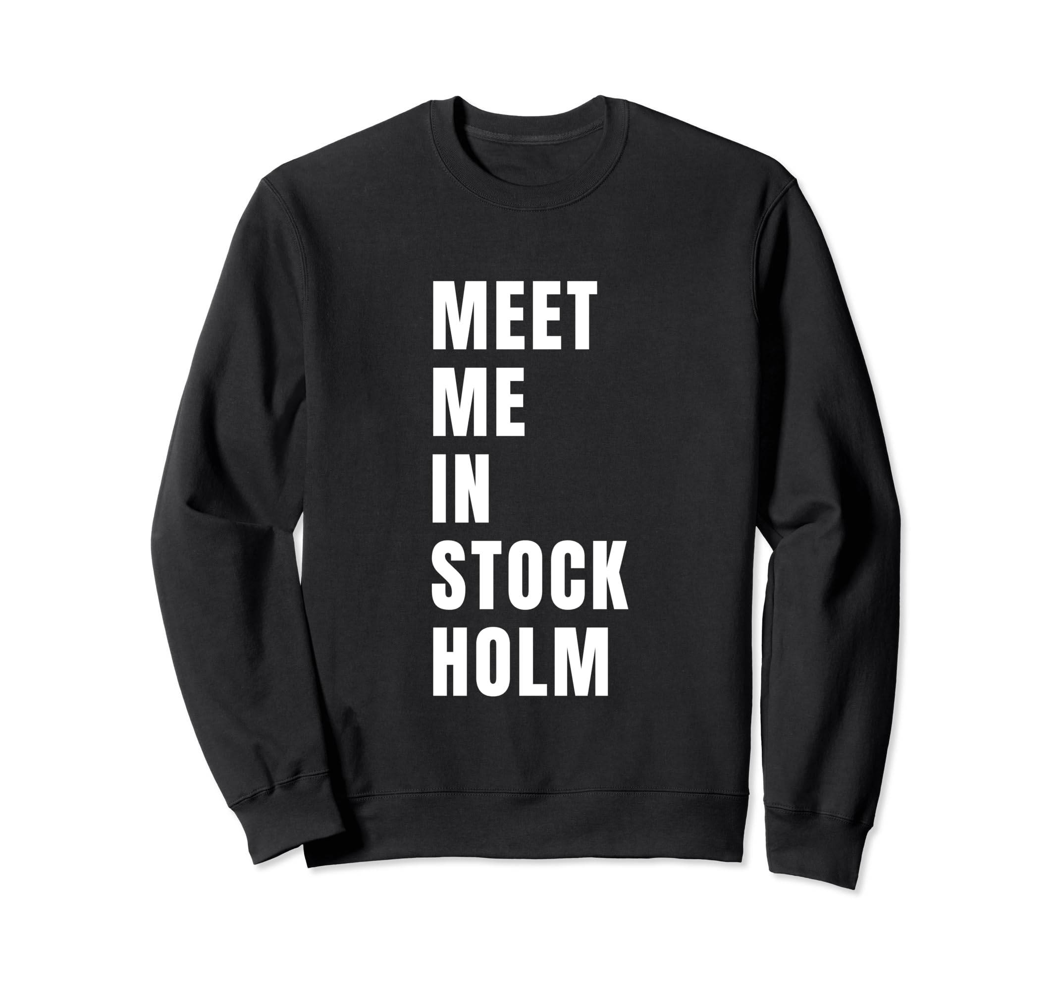 Meet Me Stockholm Sweden Typography Sweatshirt - Custom Art Print Unisex - T-Shirt, Sweatshirt, Hoodie