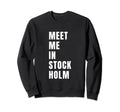 Meet Me Stockholm Sweden Sweatshirt - Aesthetic Graphic Men Women - T-Shirt, Sweatshirt, Hoodie