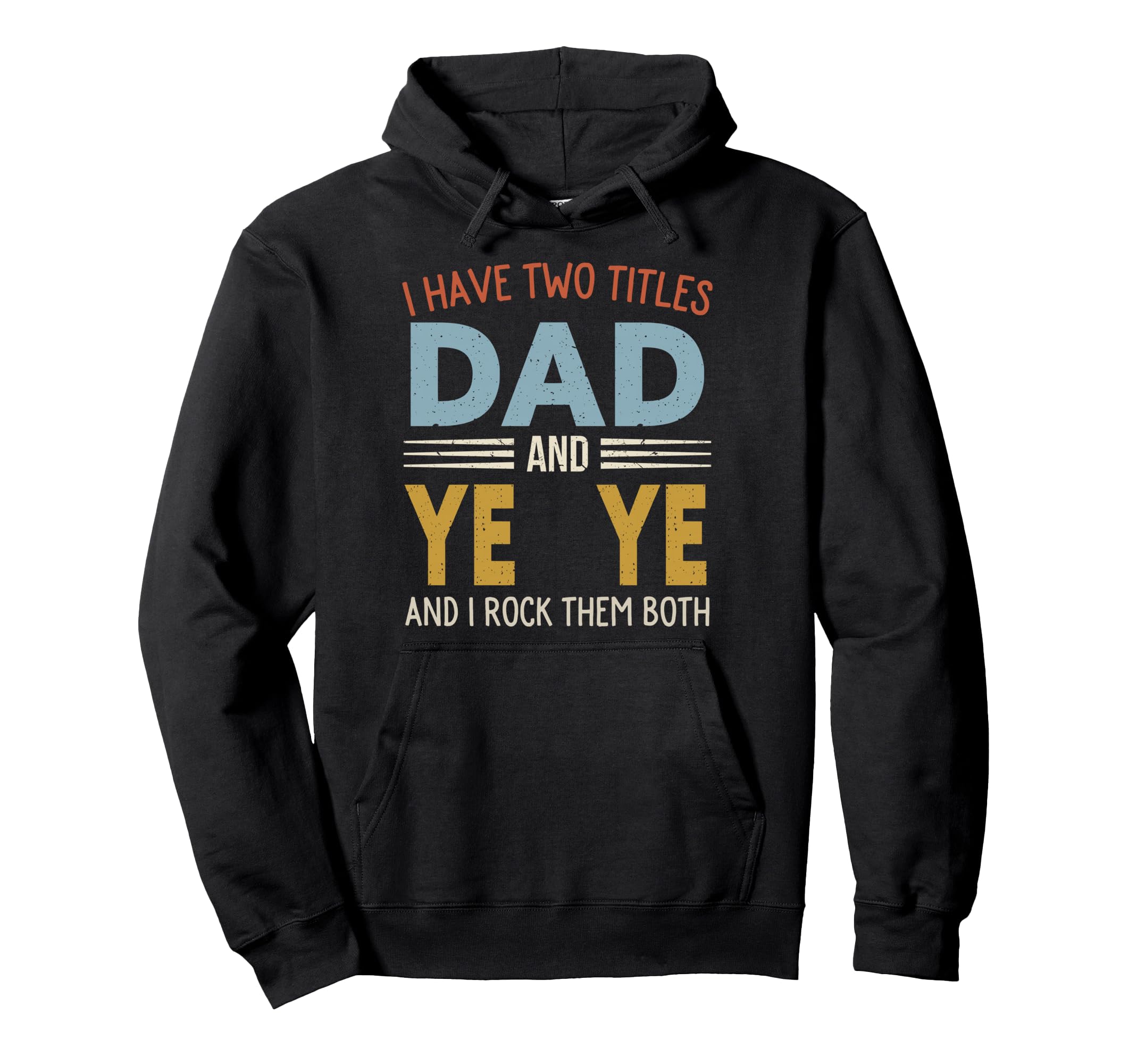 I Have Two Titles Dad And Ye Ye Fathers Hoodie - Novelty Apparel Men Women - T-Shirt, Sweatshirt, Hoodie