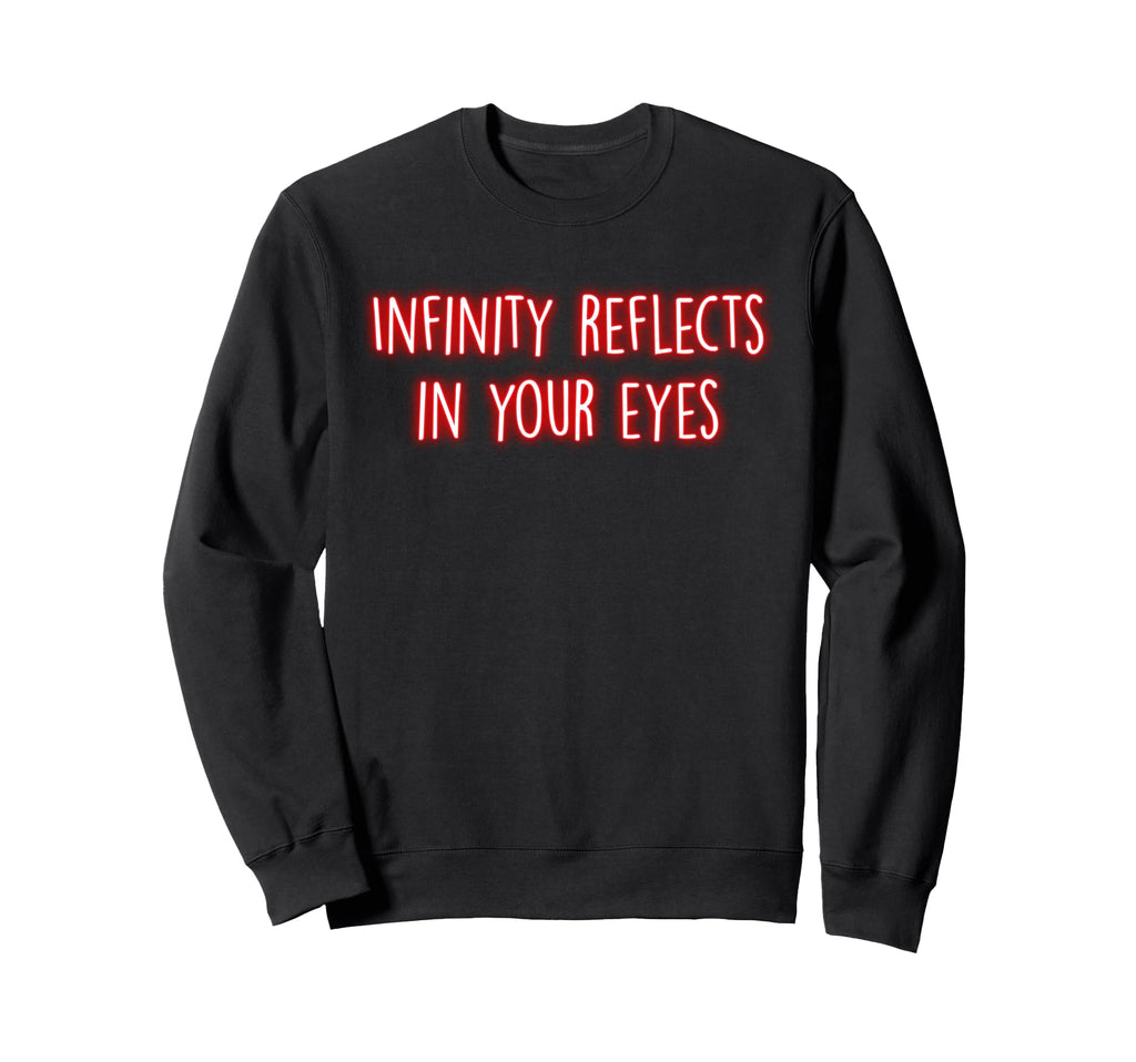 Infinity Reflects Your Eyes Sweatshirt - Unique Graphic Men Women - T-Shirt, Sweatshirt, Hoodie