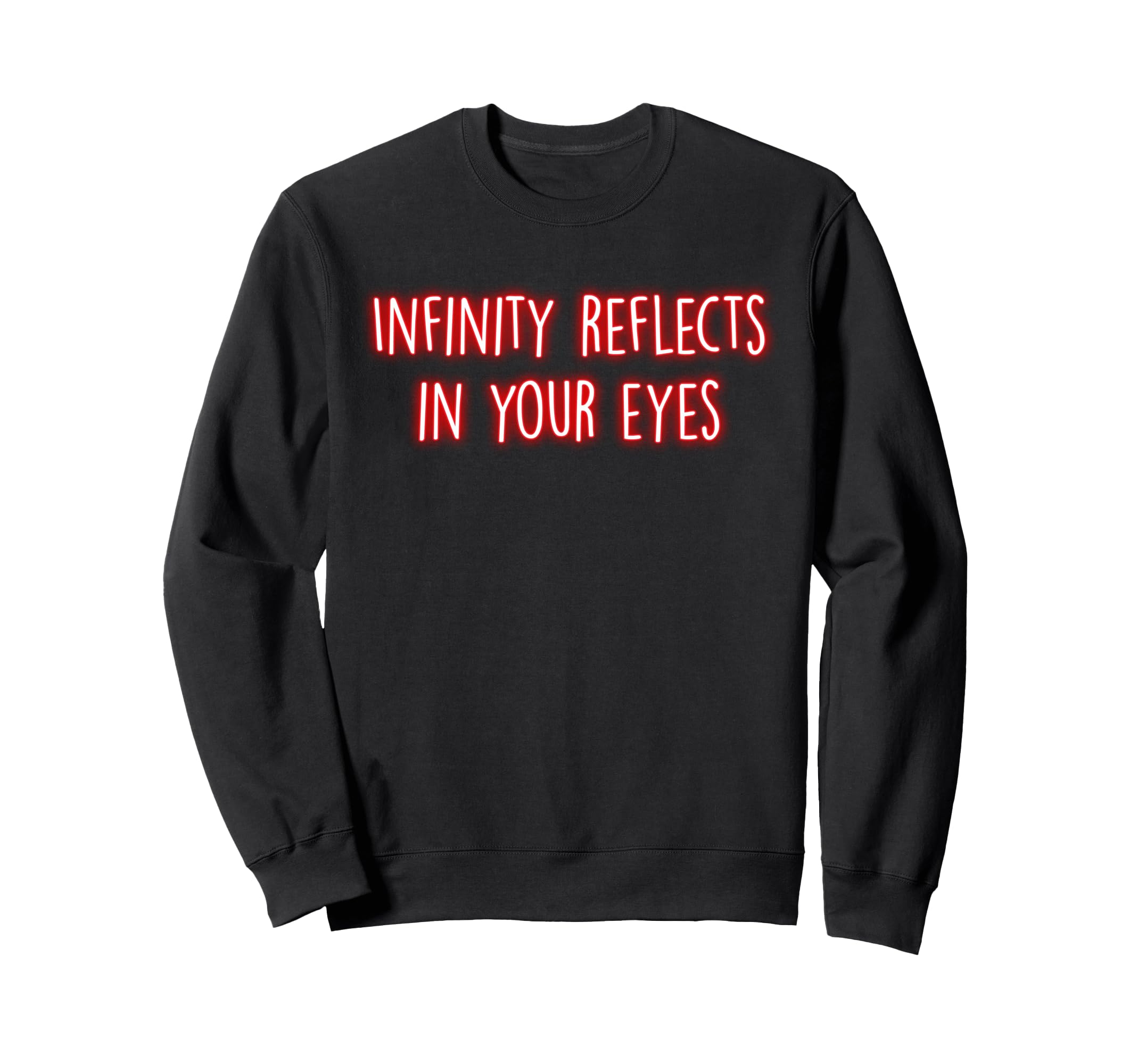 Infinity Reflects Your Eyes Sweatshirt - Unique Graphic Men Women - T-Shirt, Sweatshirt, Hoodie