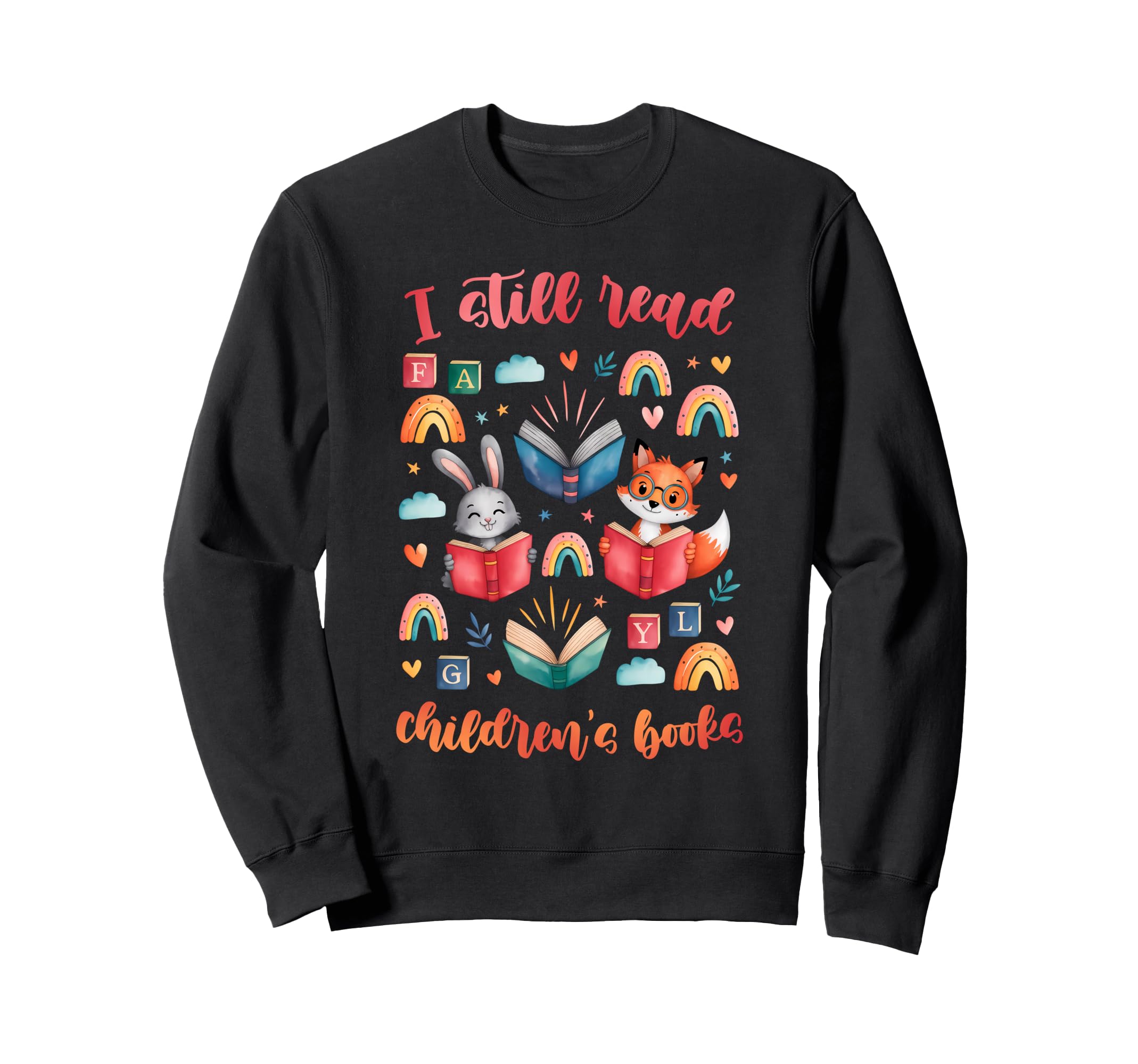 I Still Read Childrens Books Reading Sweatshirt - Graphic Print Men Women - T-Shirt, Sweatshirt, Hoodie