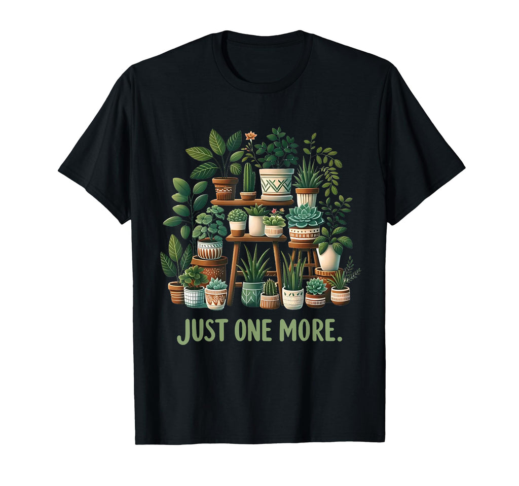 Just One More Funny Plant Lady Indoor T-Shirt - Novelty Apparel Men Women - T-Shirt, Sweatshirt, Hoodie