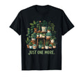 Just One More Funny Plant Lady Indoor T-Shirt - Novelty Apparel Men Women - T-Shirt, Sweatshirt, Hoodie