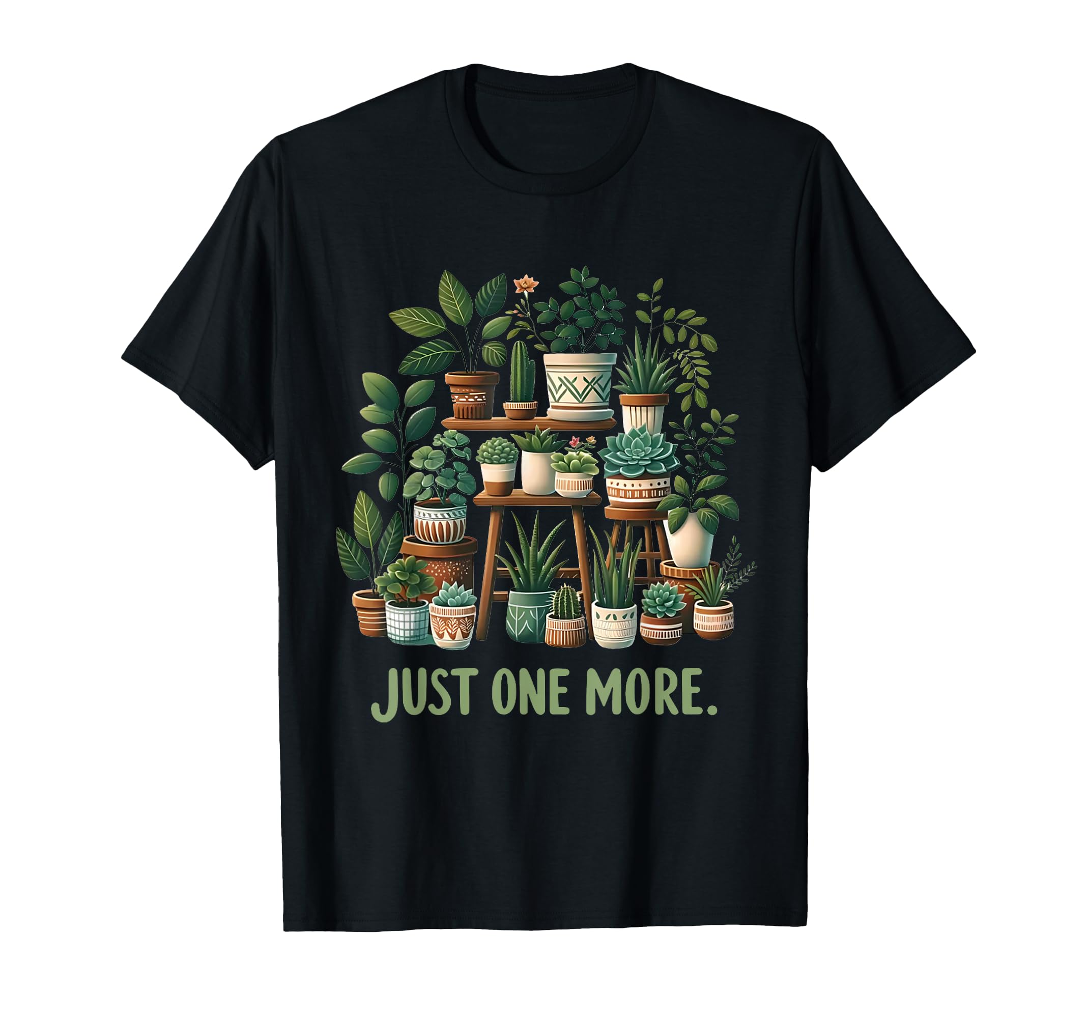 Just One More Funny Plant Lady Indoor T-Shirt - Novelty Apparel Men Women - T-Shirt, Sweatshirt, Hoodie