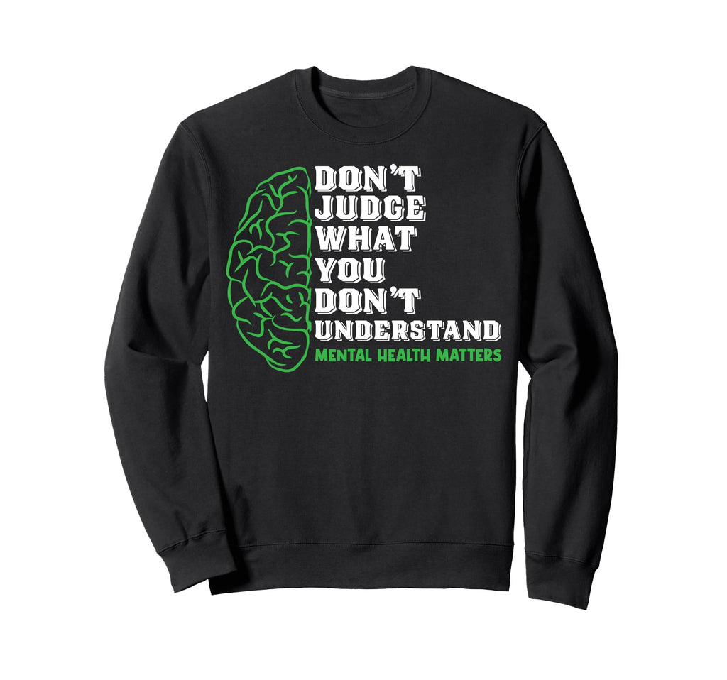 You Dont Understand Mental Health Sweatshirt - Novelty Apparel for Adults - T-Shirt, Sweatshirt, Hoodie