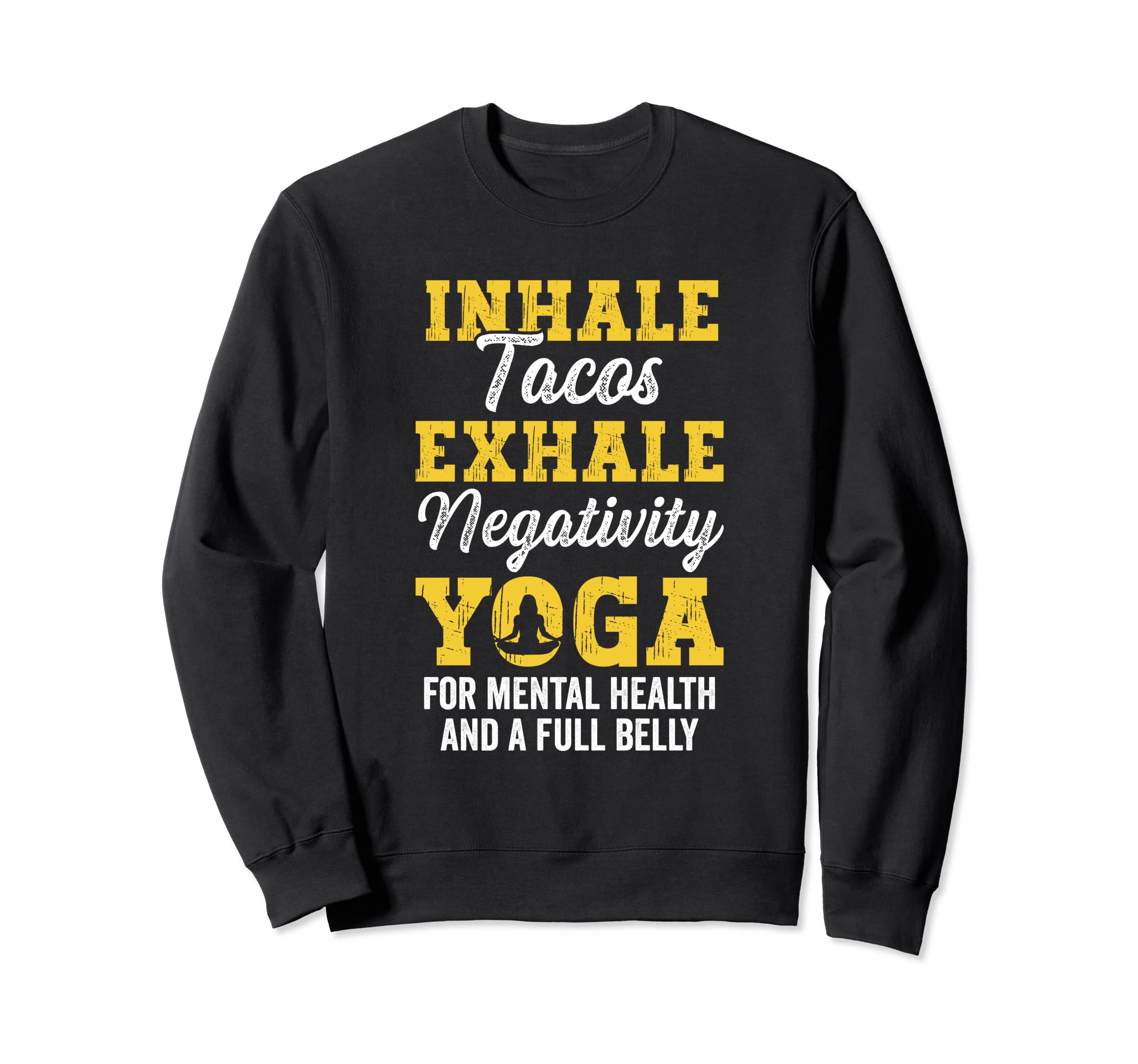 Inhale Tacos Exhale Negativity Yoga Sweatshirt - Trendy Graphic Unisex - T-Shirt, Sweatshirt, Hoodie
