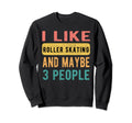 I Like Roller Skating And Maybe 3 Sweatshirt - Minimalist Print Men Women - T-Shirt, Sweatshirt, Hoodie