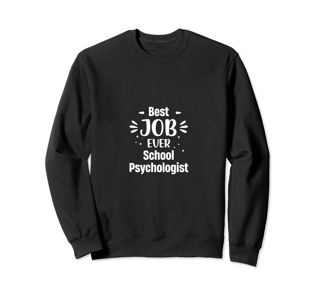 Best Job Ever School Psychologist Sweatshirt - Streetwear Style Unisex - T-Shirt, Sweatshirt, Hoodie