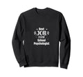 Best Job Ever School Psychologist Sweatshirt - Streetwear Style Unisex - T-Shirt, Sweatshirt, Hoodie