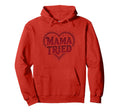Mama Tried Heart Mothers Day Mama Hoodie - Custom Art Print Unisex - T-Shirt, Sweatshirt, Hoodie