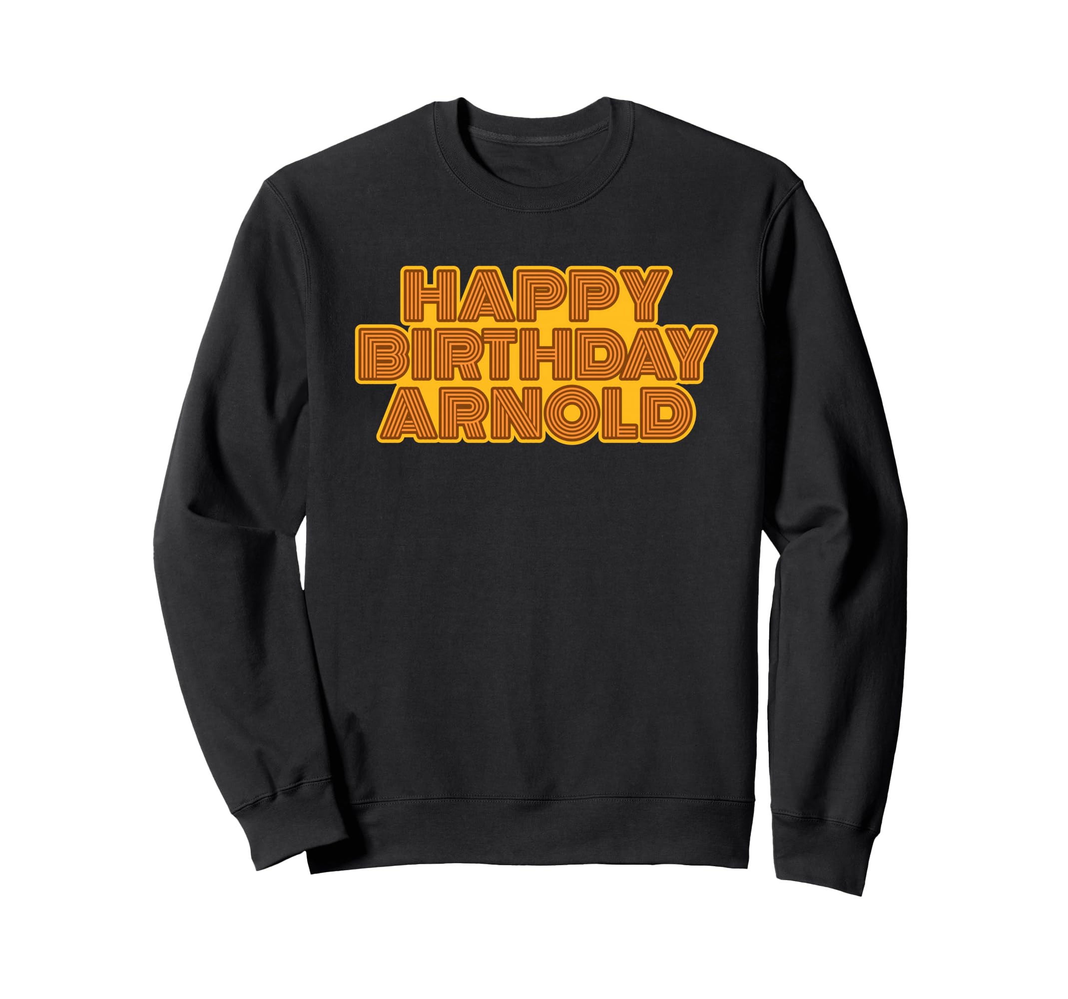 Happy Birthday Arnold Personalized Sweatshirt - Graphic Print for Adults - T-Shirt, Sweatshirt, Hoodie