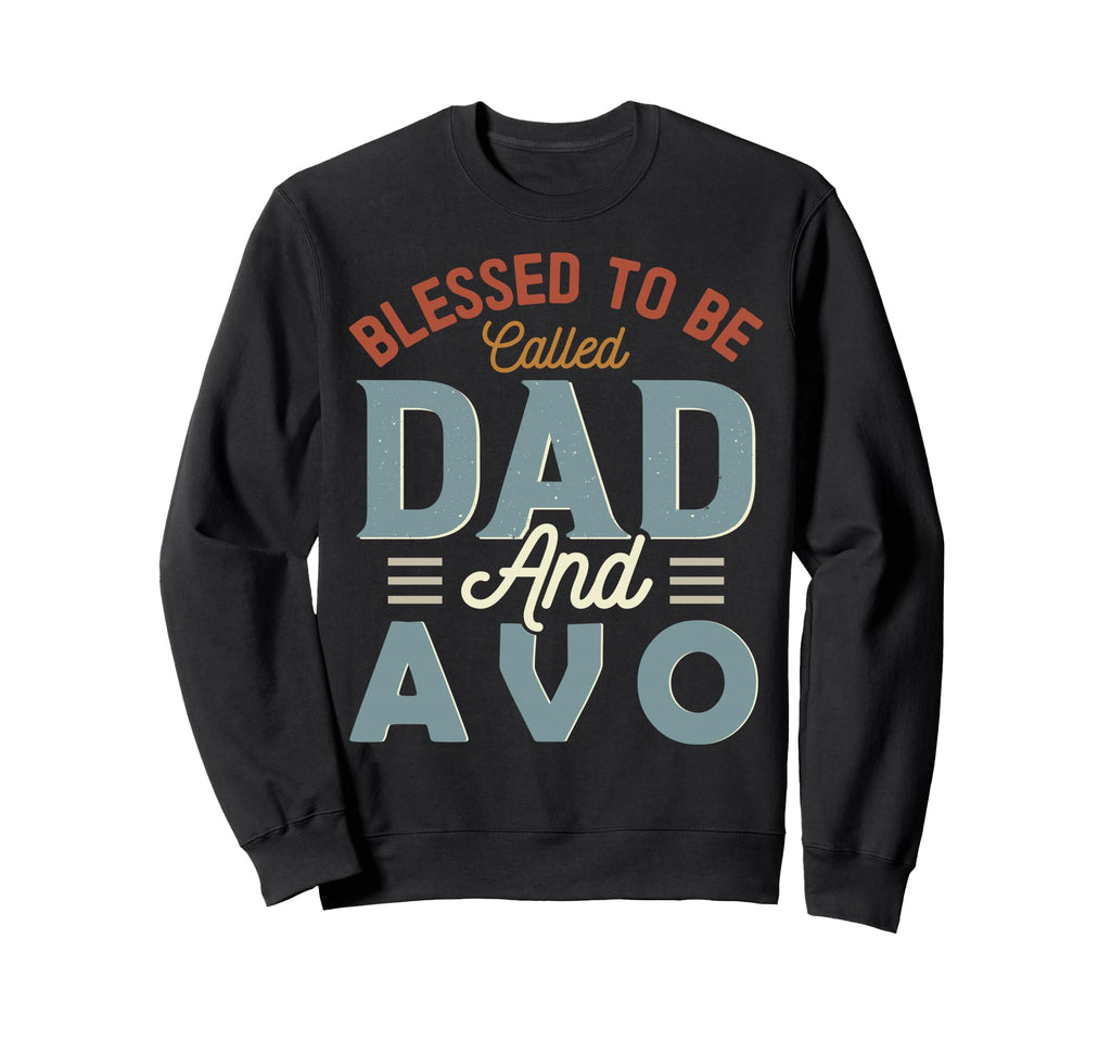 Blessed To Be Called Dad And Avo Sweatshirt - Streetwear Style Unisex - T-Shirt, Sweatshirt, Hoodie