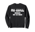 Pro Animal Humans Not So Much Animal Sweatshirt - Graphic Print Men Women - T-Shirt, Sweatshirt, Hoodie
