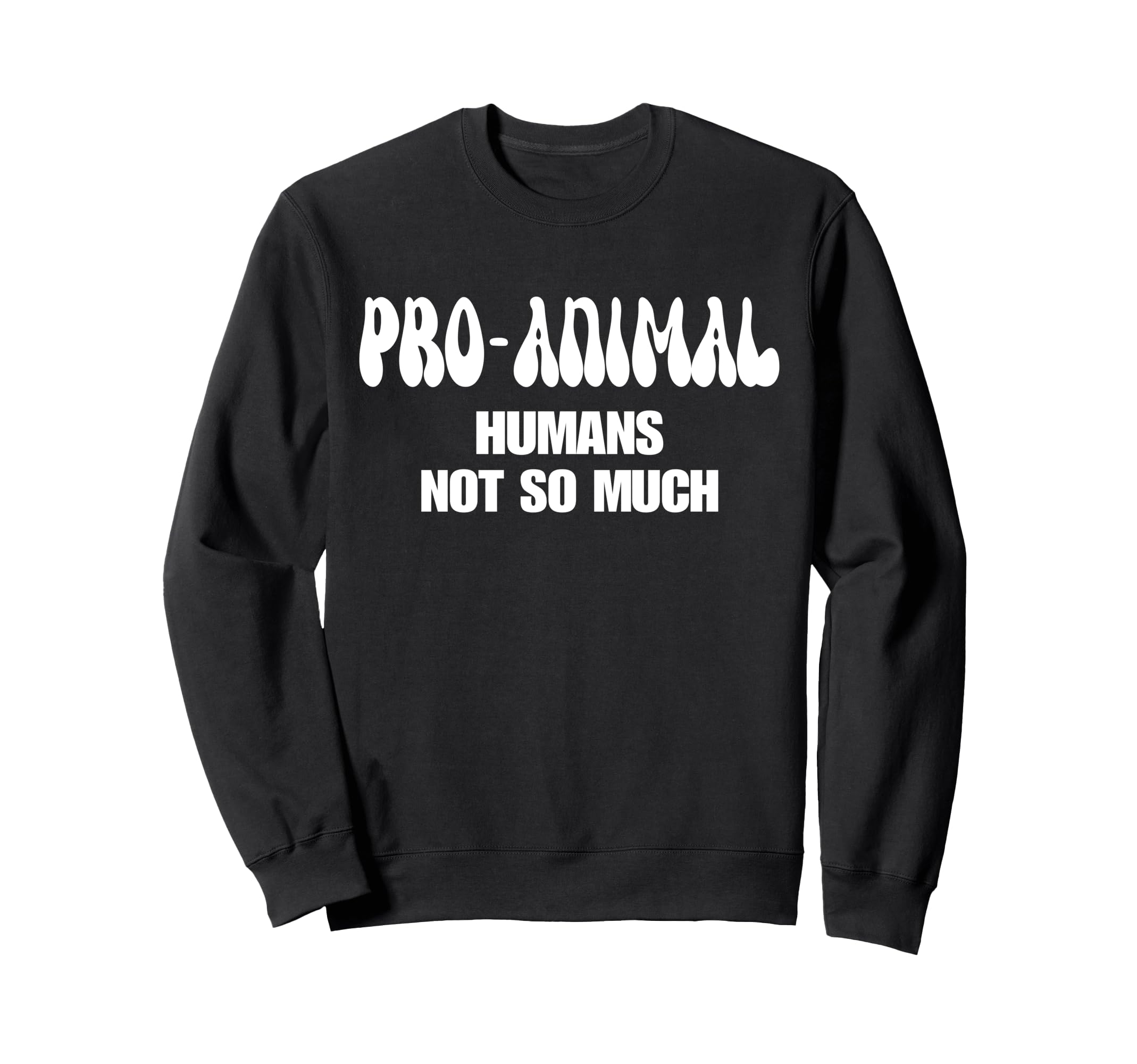 Pro Animal Humans Not So Much Animal Sweatshirt - Graphic Print Men Women - T-Shirt, Sweatshirt, Hoodie